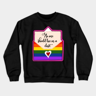 No One Should Live In a Closet Crewneck Sweatshirt